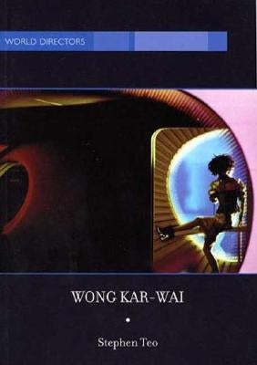 Wong Kar-Wai: Auteur of Time by Teo, Stephen