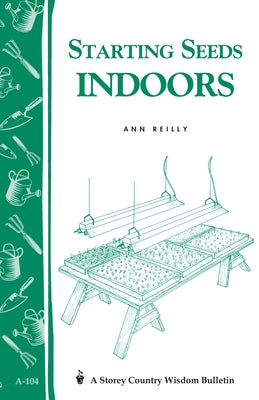 Starting Seeds Indoors: Storey's Country Wisdom Bulletin A-104 by Reilly, Ann