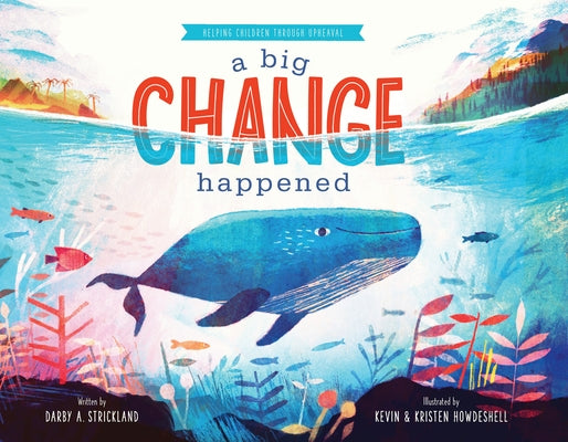 A Big Change Happened: Helping Children Through Upheaval by Strickland, Darby A.
