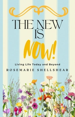 The New Is Now!: Living Life Today and Beyond by Shellshear, Rosemarie