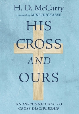 His Cross and Ours by McCarty, H. D.