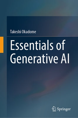 Essentials of Generative AI by Okadome, Takeshi