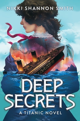 Deep Secrets (a Titanic Novel) by Smith, Nikki Shannon