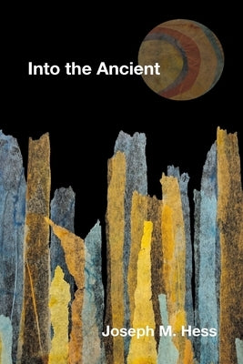 Into the Ancient by Hess, Joseph M.