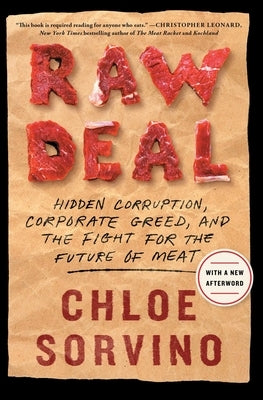 Raw Deal: Hidden Corruption, Corporate Greed, and the Fight for the Future of Meat by Sorvino, Chloe