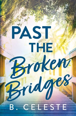 Past the Broken Bridges by Celeste, B.