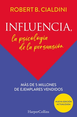 Influencia (Influence, the Psychology of Persuasion): La Psicología de la Persuasión (the Persuasion Psychology) by Cialdini, Robert B.