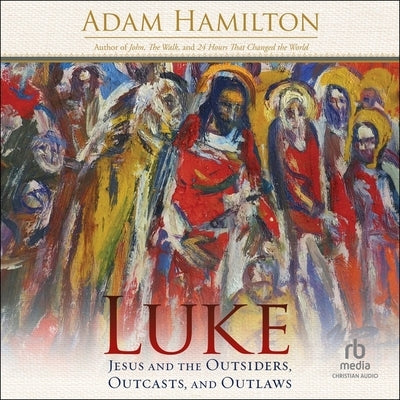 Luke: Jesus and the Outsiders, Outcasts, and Outlaws by Hamilton, Adam