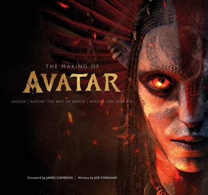 The Making of Avatar: Avatar, Avatar: The Way of Water, Avatar: Fire and Ash by Fordham, Joe