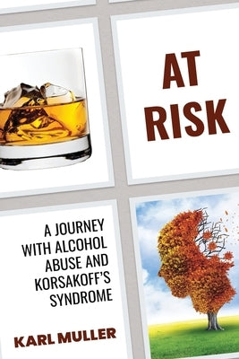 At Risk: A Journey with Alcohol Abuse and Korsakoff's Syndrome by Muller, Karl