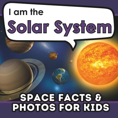 I am the Solar System: A Children's Book with Fun and Educational Space Facts & Photos! by Brains, Active