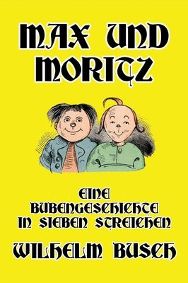 Max und Moritz: Eine Bubengeschichte in sieben Streichen by Busch, Wilhelm