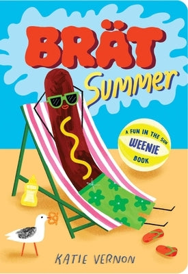 Brat Summer: A Weenie Book by Vernon, Katie