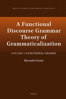 A Functional Discourse Grammar Theory of Grammaticalization: Volume 1: Functional Change by Giomi, Riccardo