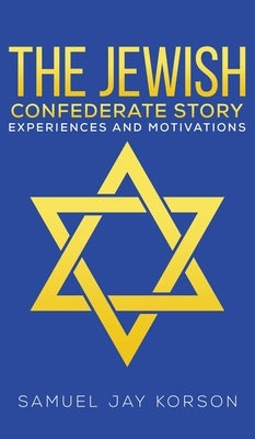 The Jewish Confederate Story by Korson, Samuel Jay