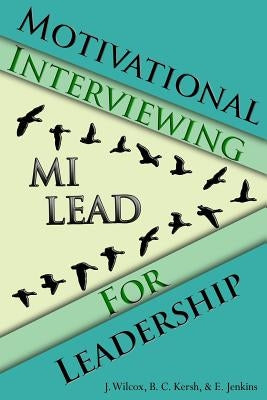 Motivational Interviewing for Leadership: Mi-Lead by Kersh, Brian