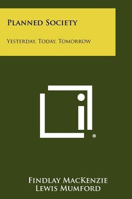 Planned Society: Yesterday, Today, Tomorrow by MacKenzie, Findlay