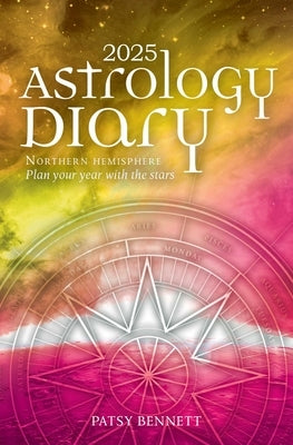 2025 Astrology Diary - Northern Hemisphere: A Seasonal Planner for the Year with the Stars by Bennett, Patsy