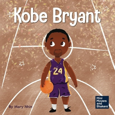 Kobe Bryant: A Kid's Book About Learning From Your Losses by Nhin, Mary