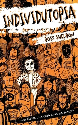 Individutopia: Un romanzo ambientato in una distopia neoliberista by Sheldon, Joss