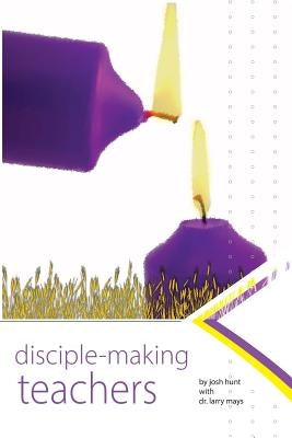 Disciplemaking Teachers by Mays, Larry