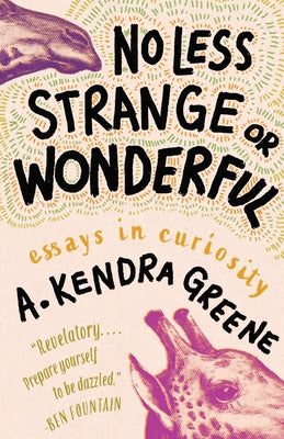 No Less Strange or Wonderful: Essays by Greene, A. Kendra
