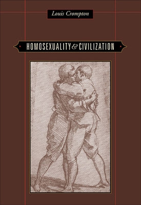 Homosexuality & Civilization by Crompton, Louis