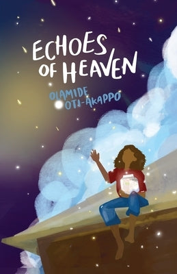 Echoes of Heaven: A Poetry Collection by Oti-Akappo, Olamide