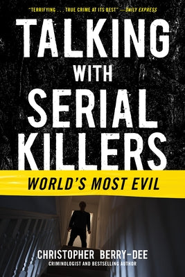 Talking with Serial Killers: World's Most Evil by Berry-Dee, Christopher