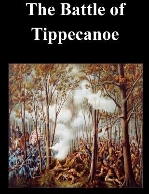 The Battle of Tippecanoe by Penny Hill Press