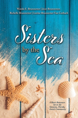 Sisters by the Sea: 4 Short Romances Set in the Sarasota, Florida, Amish Community by Brunstetter, Wanda E.