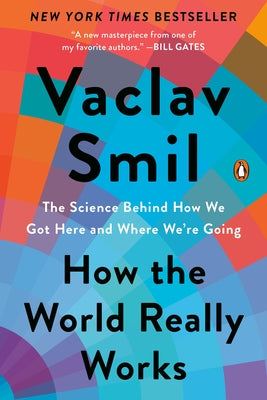 How the World Really Works: The Science Behind How We Got Here and Where We're Going by Smil, Vaclav