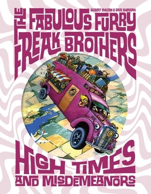 The Fabulous Furry Freak Brothers: High Times and Misdemeanors by Shelton, Gilbert