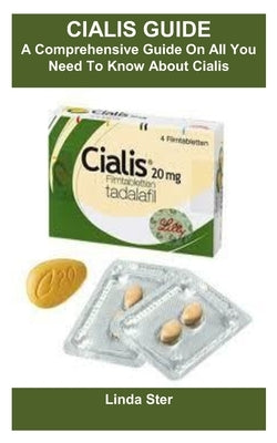 Cialis Guide: A Comprehensive Guide On All You Need To Know About Cialis by Ster, Linda