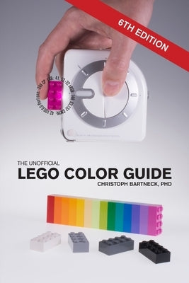 The Unofficial LEGO Color Guide: Sixth Edition by Bartneck, Christoph