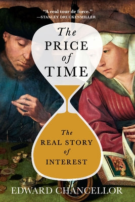 The Price of Time: The Real Story of Interest by Chancellor, Edward