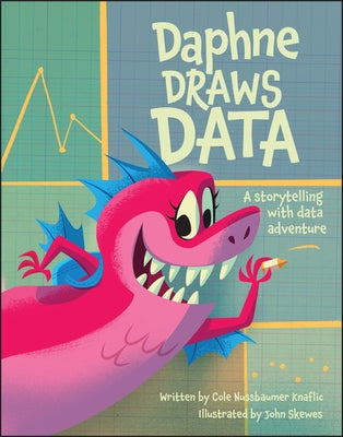 Daphne Draws Data: A Storytelling with Data Adventure by Nussbaumer Knaflic, Cole