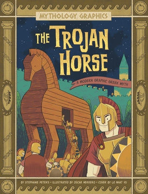 The Trojan Horse: A Modern Graphic Greek Myth by Peters, Stephanie True