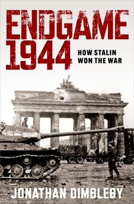 Endgame 1944: How Stalin Won the War by Dimbleby, Jonathan
