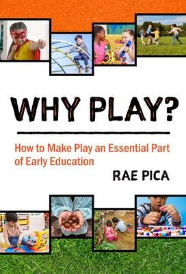 Why Play?: How to Make Play an Essential Part of Early Education by Pica, Rae