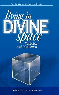 Living in Divine Space: Kabbalah and Meditation by Ginsburgh, Yitzchak