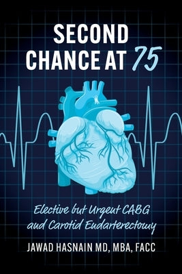 Second Chance at 75: Elective but Urgent CABG and Carotid Endarterectomy by Hasnain, Jawad