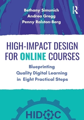 High-Impact Design for Online Courses: Blueprinting Quality Digital Learning in Eight Practical Steps by Simunich, Bethany