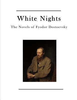 White Nights: The Novels of Fyodor Dostoevsky by Garnett, Constance