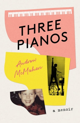 Three Pianos: A Memoir by McMahon, Andrew