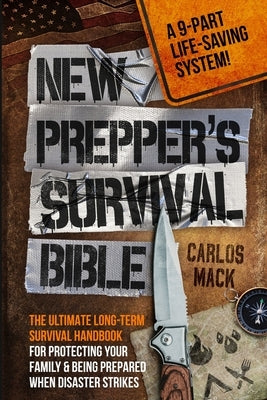 New Prepper's Survival Bible by Mack, Carlos