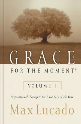 Grace for the Moment Volume I, Hardcover: Inspirational Thoughts for Each Day of the Year (a 365-Day Devotional) 1 by Lucado, Max