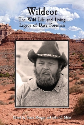 Wildeor: The Wild Life and Living Legacy of Dave Foreman by Morgan, Susan