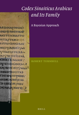 Codex Sinaiticus Arabicus and Its Family: A Bayesian Approach by Turnbull, Robert