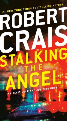 Stalking the Angel: An Elvis Cole and Joe Pike Novel by Crais, Robert
